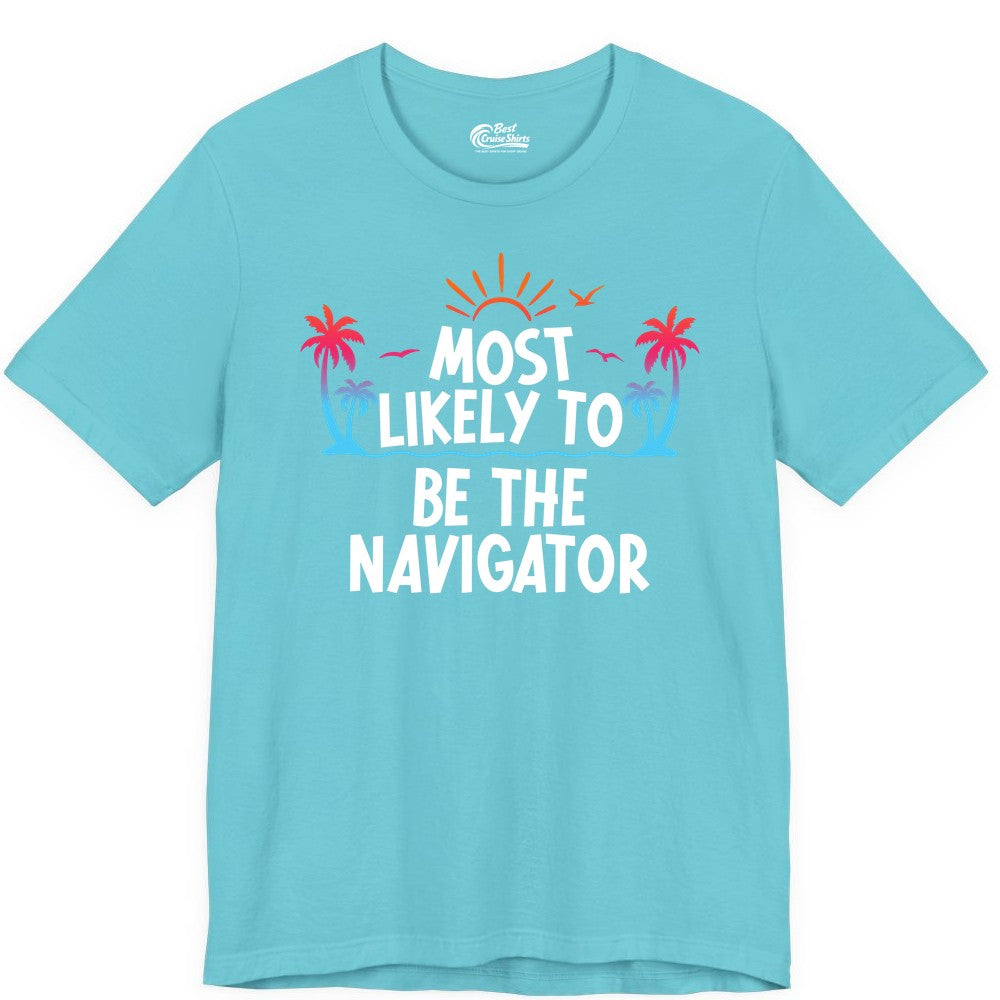 Most Likely to Be the Navigator Shirt - Funny Cruise & Vacation Tee (Premium Tee) in Turquoise - Most Likely To Be The Navigator Tropical Cruise Group Shirt