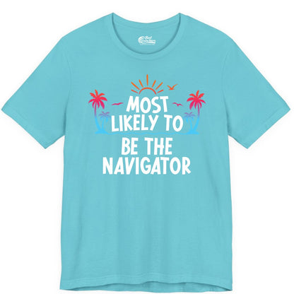 Most Likely to Be the Navigator Shirt - Funny Cruise & Vacation Tee (Premium Tee) in Turquoise - Most Likely To Be The Navigator Tropical Cruise Group Shirt
