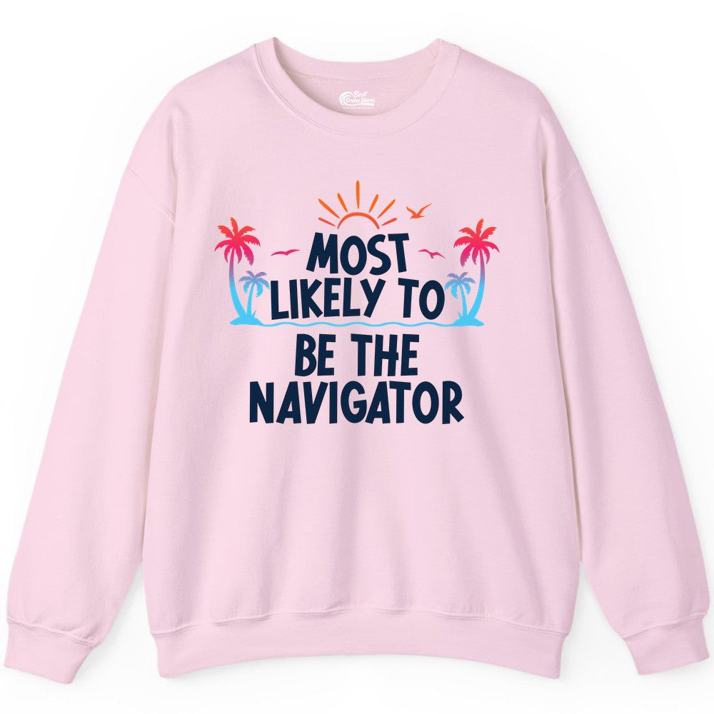 Most Likely to Be the Navigator Shirt - Funny Cruise & Vacation Tee (Sweatshirt) in Light Pink - Most Likely To Be The Navigator Tropical Cruise Group Shirt