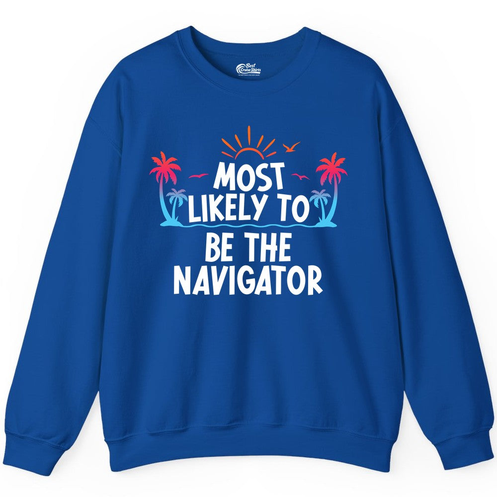 Most Likely to Be the Navigator Shirt - Funny Cruise & Vacation Tee (Sweatshirt) in Royal - Most Likely To Be The Navigator Tropical Cruise Group Shirt