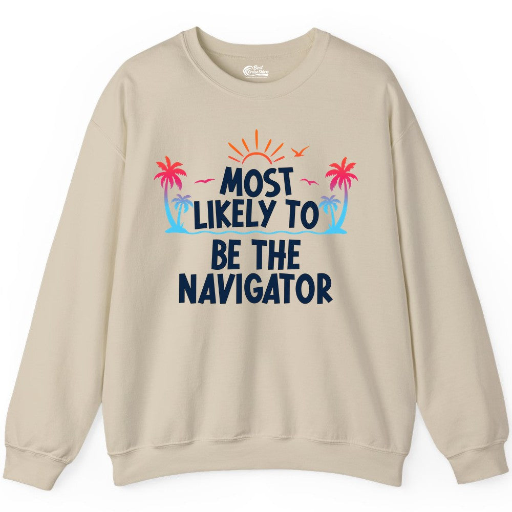 Most Likely to Be the Navigator Shirt - Funny Cruise & Vacation Tee (Sweatshirt) in Sand - Most Likely To Be The Navigator Tropical Cruise Group Shirt