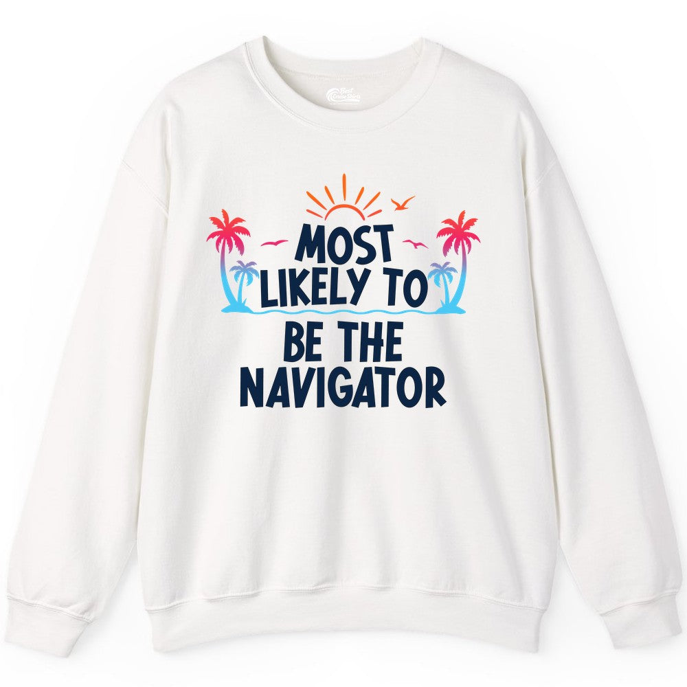 Most Likely to Be the Navigator Shirt - Funny Cruise & Vacation Tee (Sweatshirt) in White - Most Likely To Be The Navigator Tropical Cruise Group Shirt