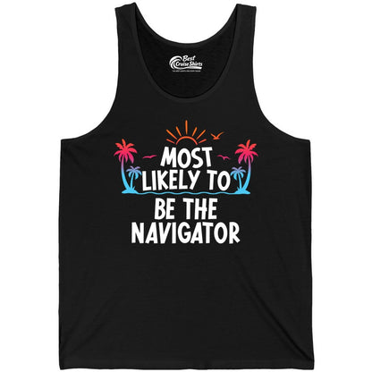 Most Likely to Be the Navigator Shirt - Funny Cruise & Vacation Tee (Tank Top) in Black - Most Likely To Be The Navigator Tropical Cruise Group Shirt