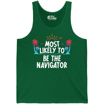 Most Likely to Be the Navigator Shirt - Funny Cruise & Vacation Tee (Tank Top) in Kelly - Most Likely To Be The Navigator Tropical Cruise Group Shirt