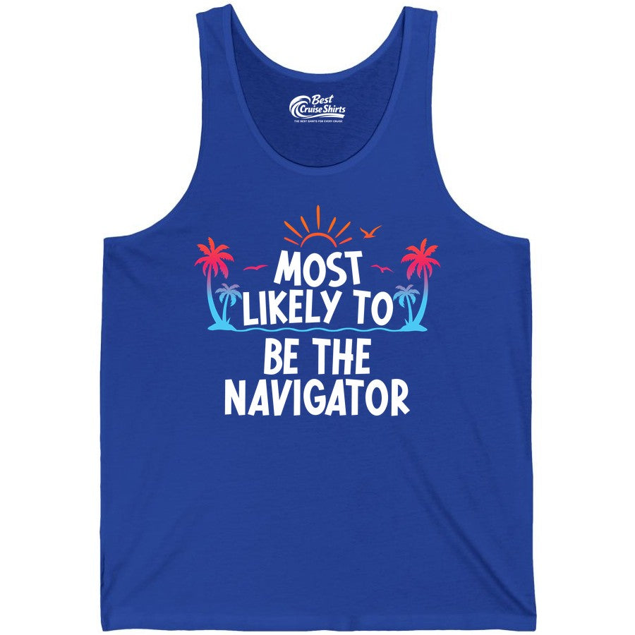Most Likely to Be the Navigator Shirt - Funny Cruise & Vacation Tee (Tank Top) in True Royal - Most Likely To Be The Navigator Tropical Cruise Group Shirt