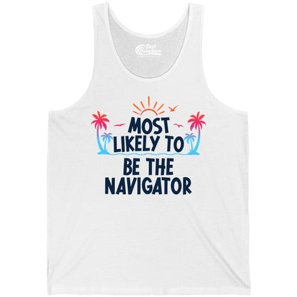 Most Likely to Be the Navigator Shirt - Funny Cruise & Vacation Tee (Tank Top) in White - Most Likely To Be The Navigator Tropical Cruise Group Shirt