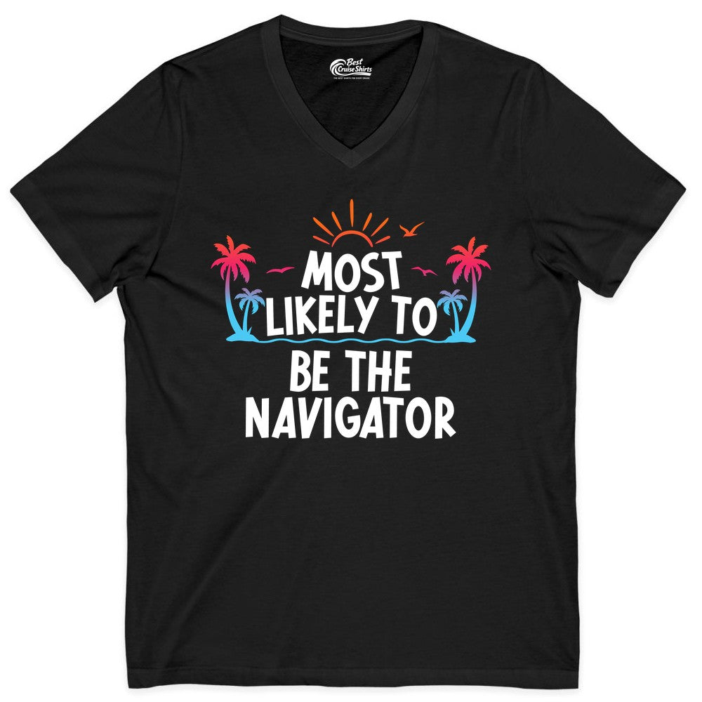 Most Likely to Be the Navigator Shirt - Funny Cruise & Vacation Tee (V-Neck) in Black - Most Likely To Be The Navigator Tropical Cruise Group Shirt