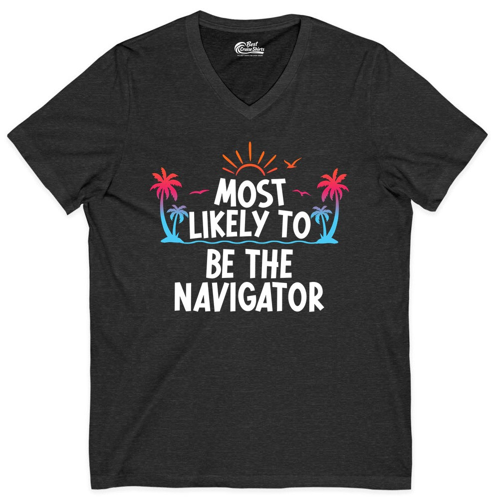 Most Likely to Be the Navigator Shirt - Funny Cruise & Vacation Tee (V-Neck) in Dark Grey Heather - Most Likely To Be The Navigator Tropical Cruise Group Shirt