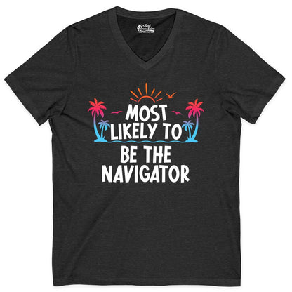 Most Likely to Be the Navigator Shirt - Funny Cruise & Vacation Tee (V-Neck) in Dark Grey Heather - Most Likely To Be The Navigator Tropical Cruise Group Shirt