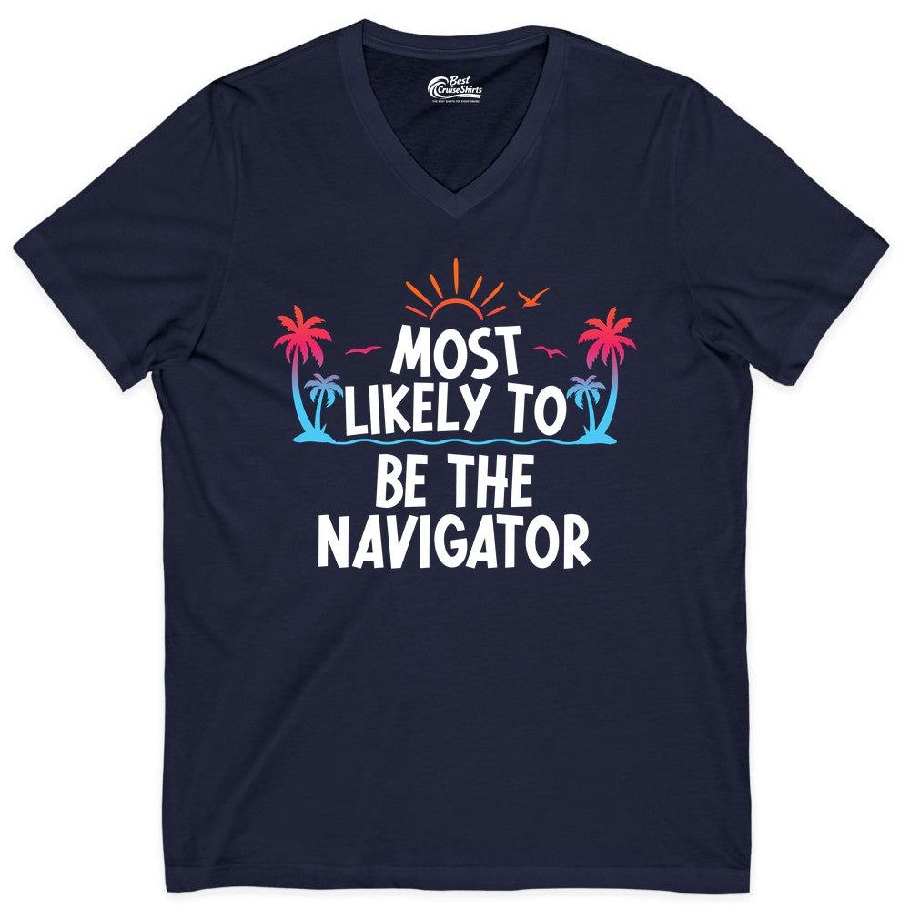 Most Likely to Be the Navigator Shirt - Funny Cruise & Vacation Tee (V-Neck) in Navy - Most Likely To Be The Navigator Tropical Cruise Group Shirt