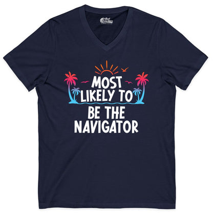 Most Likely to Be the Navigator Shirt - Funny Cruise & Vacation Tee (V-Neck) in Navy - Most Likely To Be The Navigator Tropical Cruise Group Shirt
