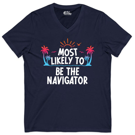 Most Likely to Be the Navigator Shirt - Funny Cruise & Vacation Tee (V-Neck) in Navy - Most Likely To Be The Navigator Tropical Cruise Group Shirt