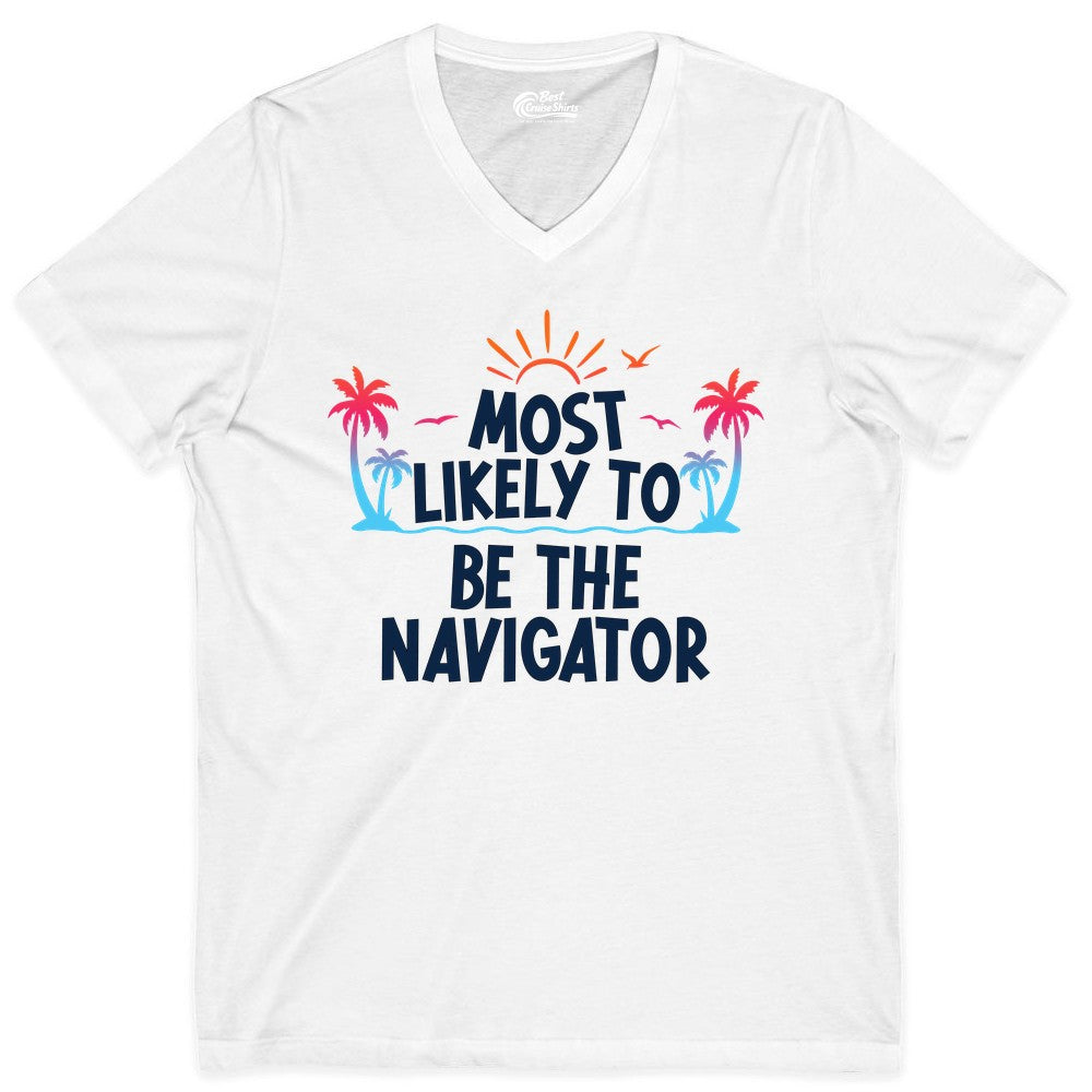Most Likely to Be the Navigator Shirt - Funny Cruise & Vacation Tee (V-Neck) in White - Most Likely To Be The Navigator Tropical Cruise Group Shirt