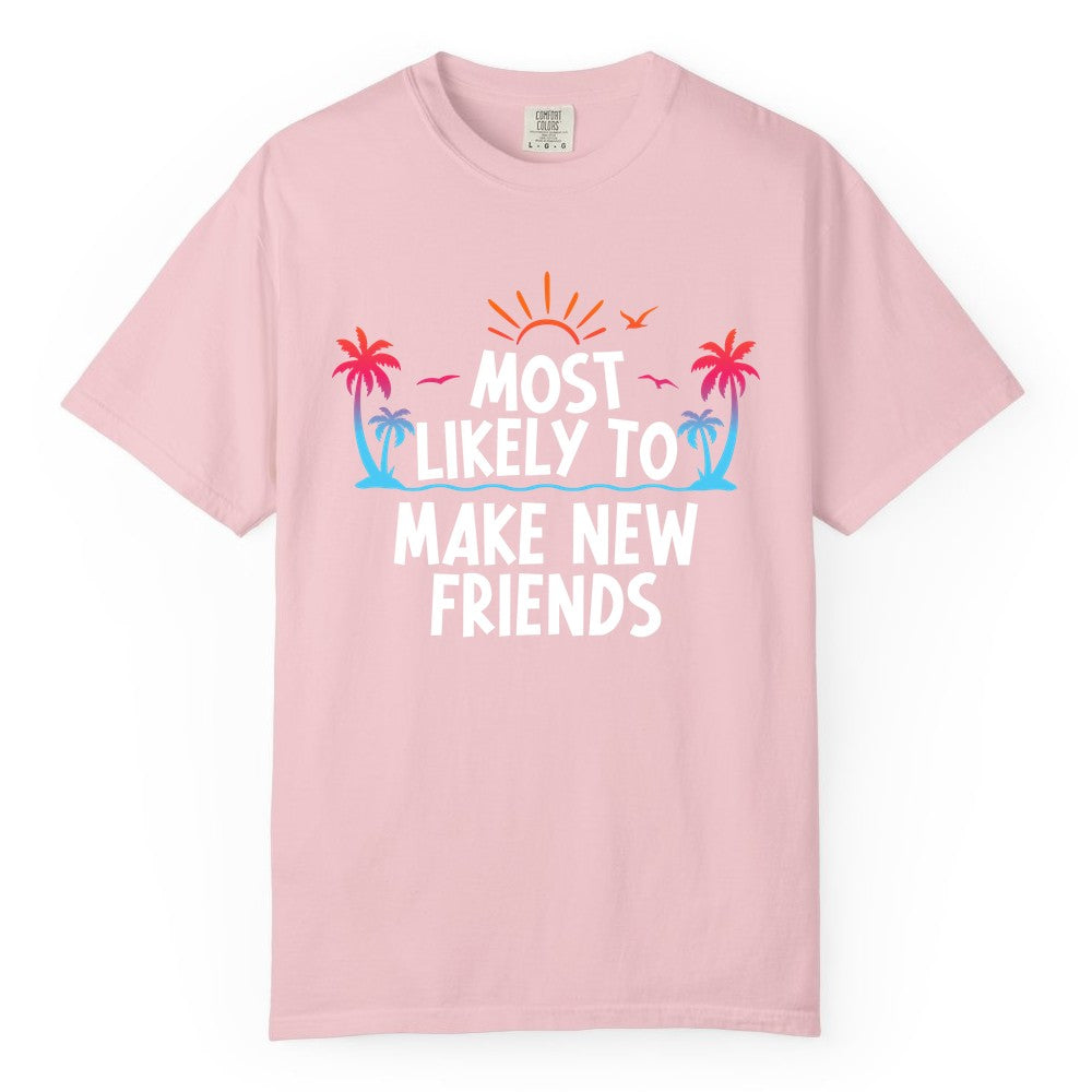 Most Likely to Make New Friends Shirt - Tropical Vacation Tee (Comfort Color) in Blossom - Most Likely To Make New Friends Tropical Sunset Palm Trees Shirt