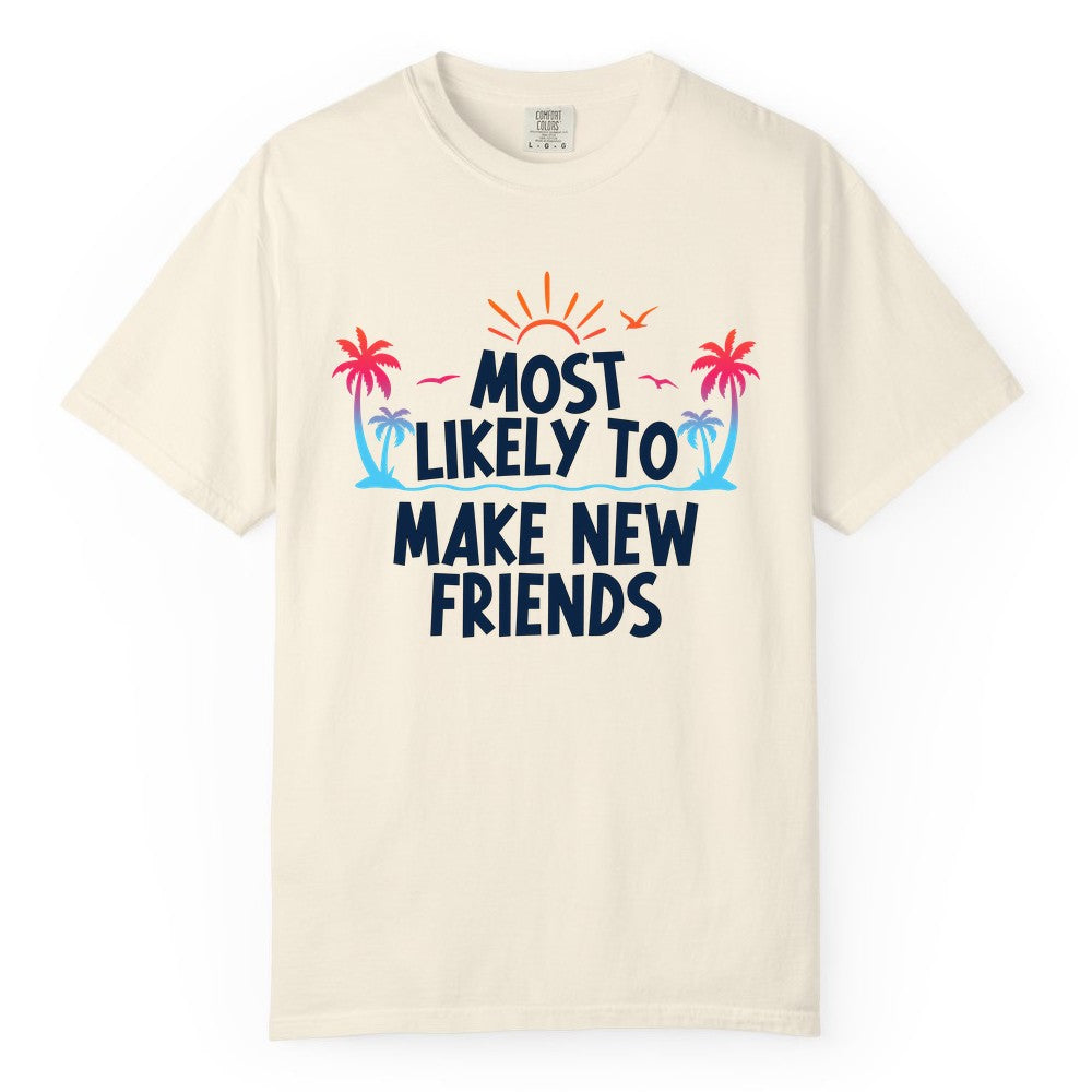 Most Likely to Make New Friends Shirt - Tropical Vacation Tee (Comfort Color) in Ivory - Most Likely To Make New Friends Tropical Sunset Palm Trees Shirt