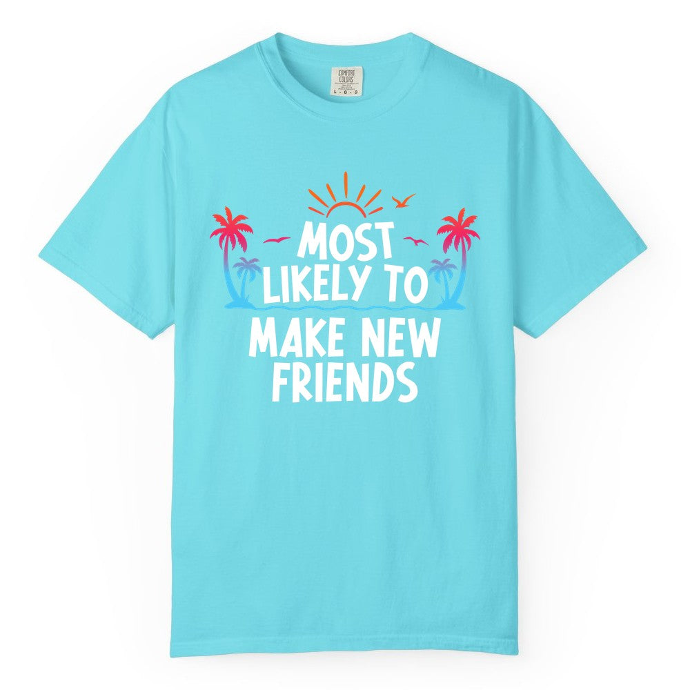 Most Likely to Make New Friends Shirt - Tropical Vacation Tee (Comfort Color) in Lagoon Blue - Most Likely To Make New Friends Tropical Sunset Palm Trees Shirt
