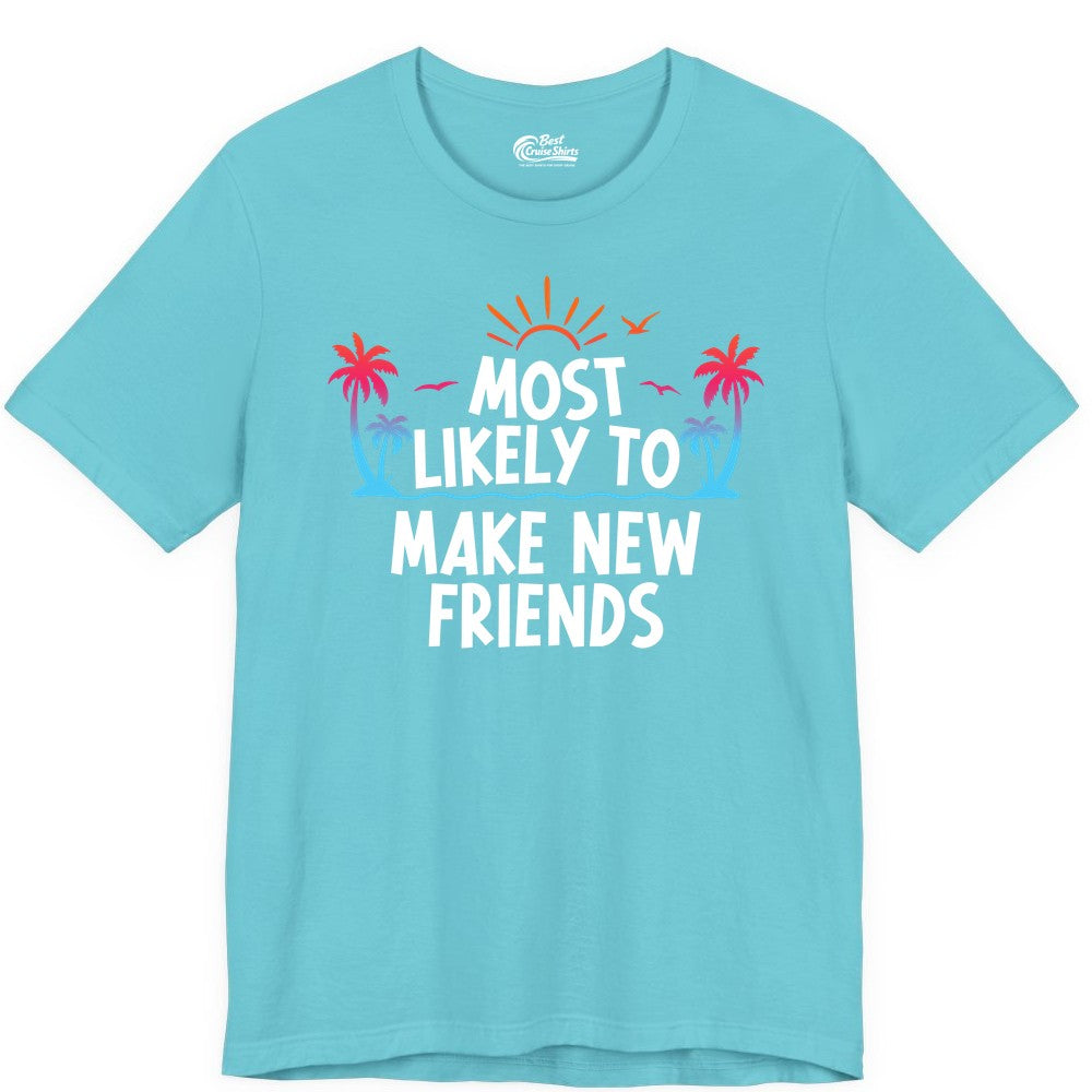 Most Likely to Make New Friends Shirt - Tropical Vacation Tee (Premium Tee) in Turquoise - Most Likely To Make New Friends Tropical Sunset Palm Trees Shirt