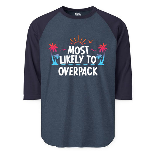 Most Likely to Overpack Shirt - Funny Tropical Vacation Tee (Raglan) in Heather DenimNavy - Most Likely To Overpack Tropical Humor Shirt With Palm Trees And Sun