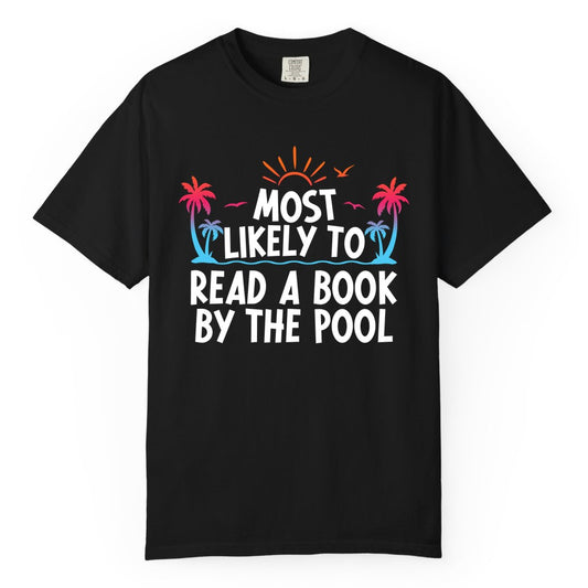 Most Likely to Read a Book by the Pool Shirt - Summer Reading Tee (Comfort Color) in Black - Most Likely To Read A Book By The Pool Tropical Summer Shirt