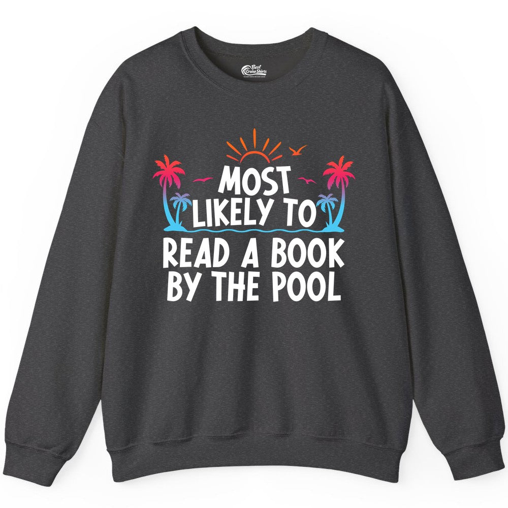 Most Likely to Read a Book by the Pool Shirt - Summer Reading Tee (Sweatshirt) in Dark Heather - Most Likely To Read A Book By The Pool Tropical Summer Shirt