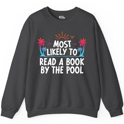 Most Likely to Read a Book by the Pool Shirt - Summer Reading Tee (Sweatshirt) in Dark Heather - Most Likely To Read A Book By The Pool Tropical Summer Shirt