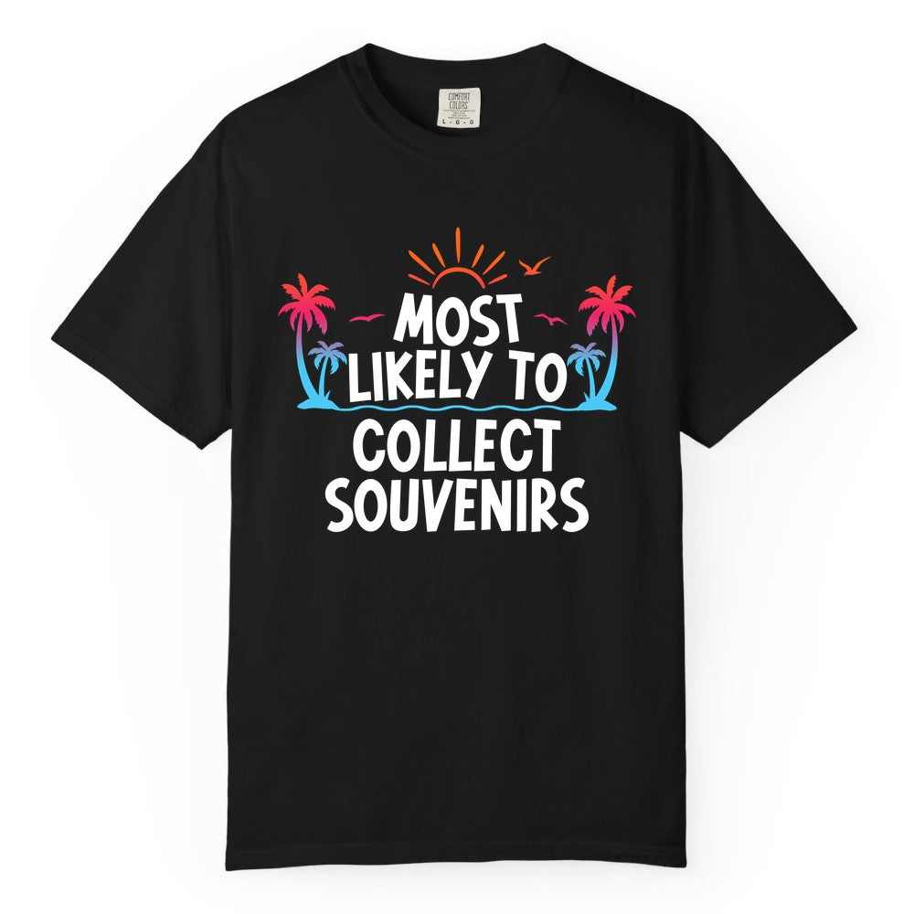 Most Likely to Collect Souvenirs Shirt - Tropical Vacation Apparel (Comfort Color) in Black - Most Likely To Collect Souvenirs Tropical Palm Tree Beach Shirt
