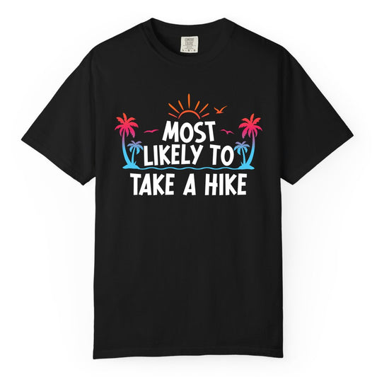 Most Likely to Take a Hike Shirt - Tropical Hiking Funny Tee (Comfort Color) in Black - Most Likely To Take A Hike Tropical Palm Trees Sunrise Hiking Shirt