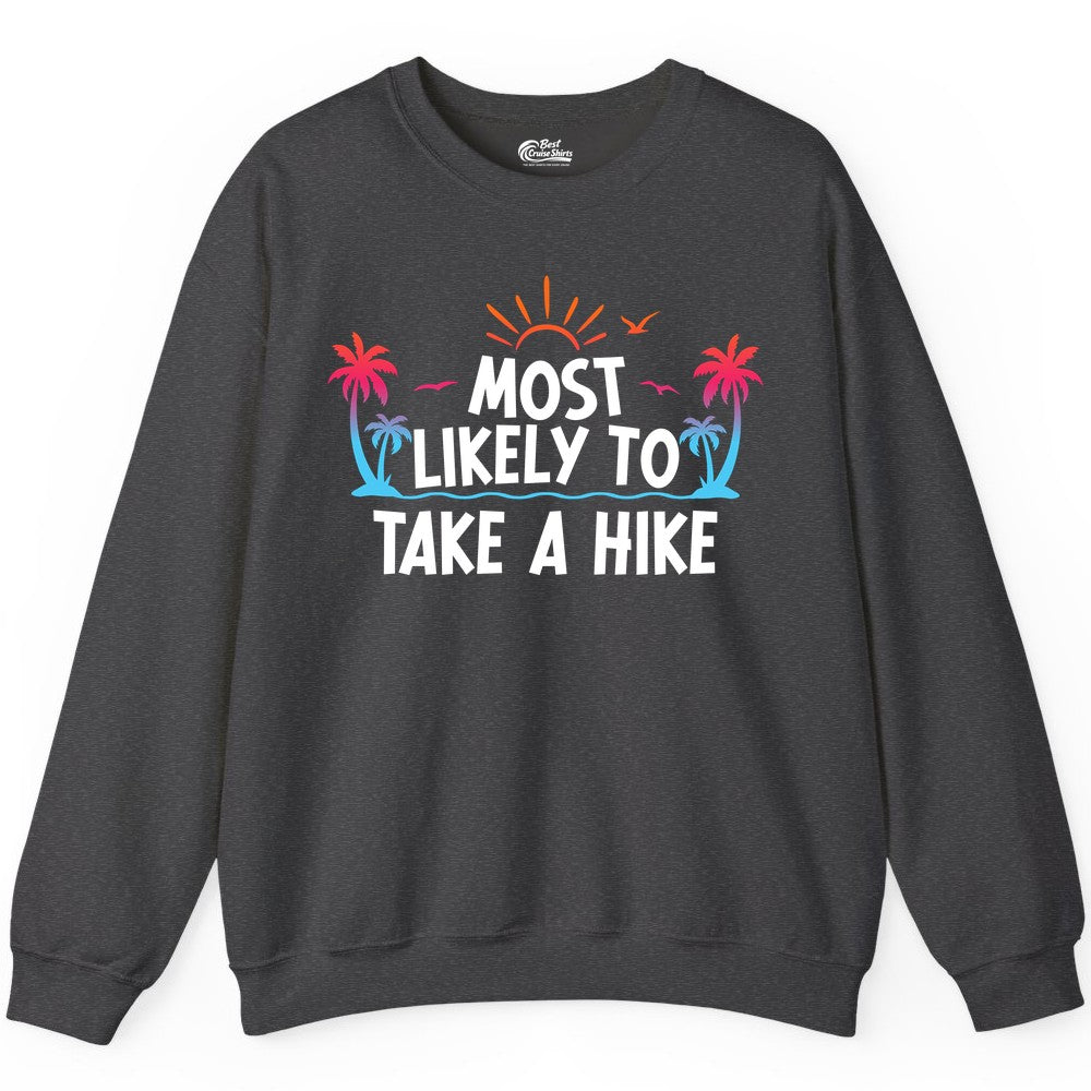 Most Likely to Take a Hike Shirt - Tropical Hiking Funny Tee (Sweatshirt) in Dark Heather - Most Likely To Take A Hike Tropical Palm Trees Sunrise Hiking Shirt