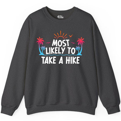 Most Likely to Take a Hike Shirt - Tropical Hiking Funny Tee (Sweatshirt) in Dark Heather - Most Likely To Take A Hike Tropical Palm Trees Sunrise Hiking Shirt
