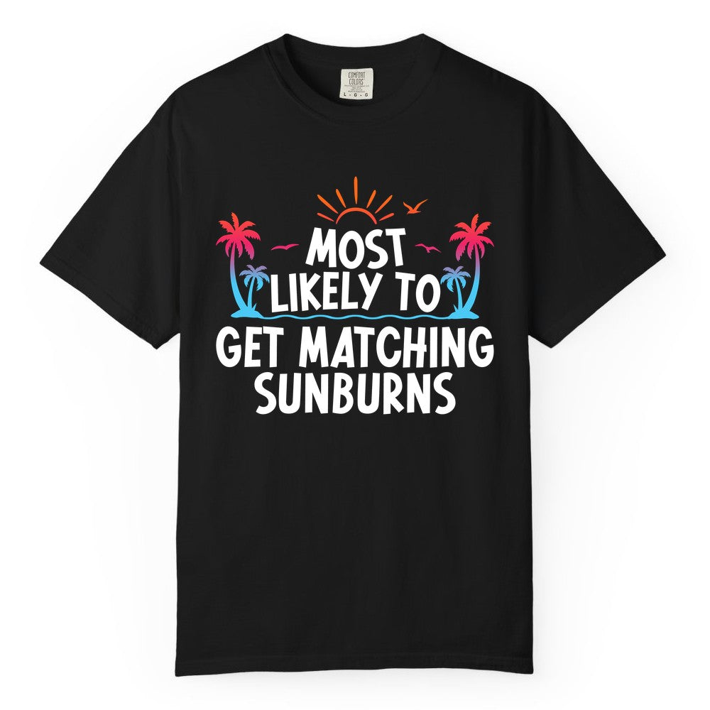 Matching Sunburn Shirts - Funny Tropical Vacation Apparel for Groups (Comfort Color) in Black - Most Likely To Get Matching Sunburns Tropical Palm Tree Shirt