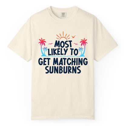Matching Sunburn Shirts - Funny Tropical Vacation Apparel for Groups (Comfort Color) in Ivory - Most Likely To Get Matching Sunburns Tropical Palm Tree Shirt