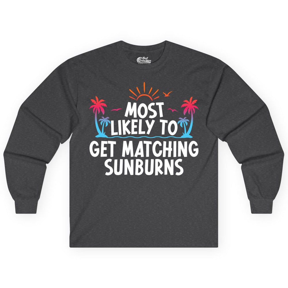 Matching Sunburn Shirts - Funny Tropical Vacation Apparel for Groups (Long Sleeve) in Dark Heather - Most Likely To Get Matching Sunburns Tropical Palm Tree Shirt