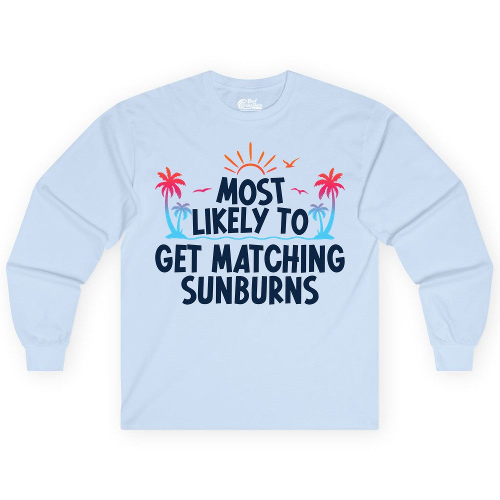 Matching Sunburn Shirts - Funny Tropical Vacation Apparel for Groups (Long Sleeve) in Light Blue - Most Likely To Get Matching Sunburns Tropical Palm Tree Shirt
