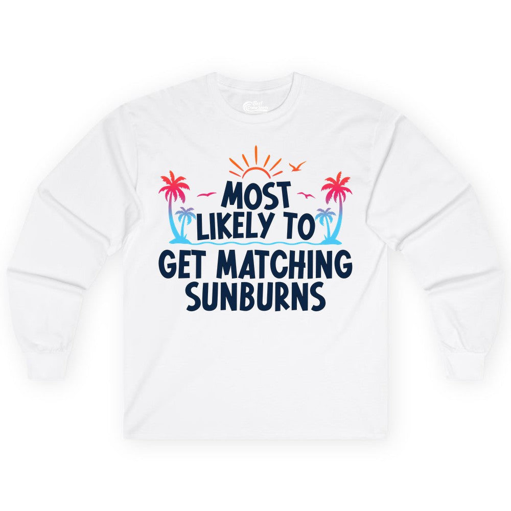 Matching Sunburn Shirts - Funny Tropical Vacation Apparel for Groups (Long Sleeve) in White - Most Likely To Get Matching Sunburns Tropical Palm Tree Shirt