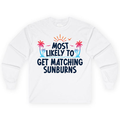 Matching Sunburn Shirts - Funny Tropical Vacation Apparel for Groups (Long Sleeve) in White - Most Likely To Get Matching Sunburns Tropical Palm Tree Shirt