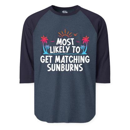 Matching Sunburn Shirts - Funny Tropical Vacation Apparel for Groups (Raglan) in Heather DenimNavy - Most Likely To Get Matching Sunburns Tropical Palm Tree Shirt