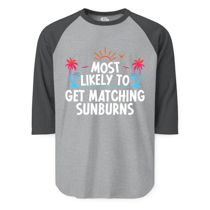 Matching Sunburn Shirts - Funny Tropical Vacation Apparel for Groups (Raglan) in Heather GreyHeather Charcoal - Most Likely To Get Matching Sunburns Tropical Palm Tree Shirt