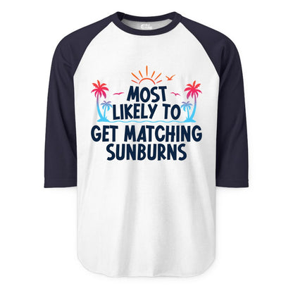 Matching Sunburn Shirts - Funny Tropical Vacation Apparel for Groups (Raglan) in WhiteNavy - Most Likely To Get Matching Sunburns Tropical Palm Tree Shirt
