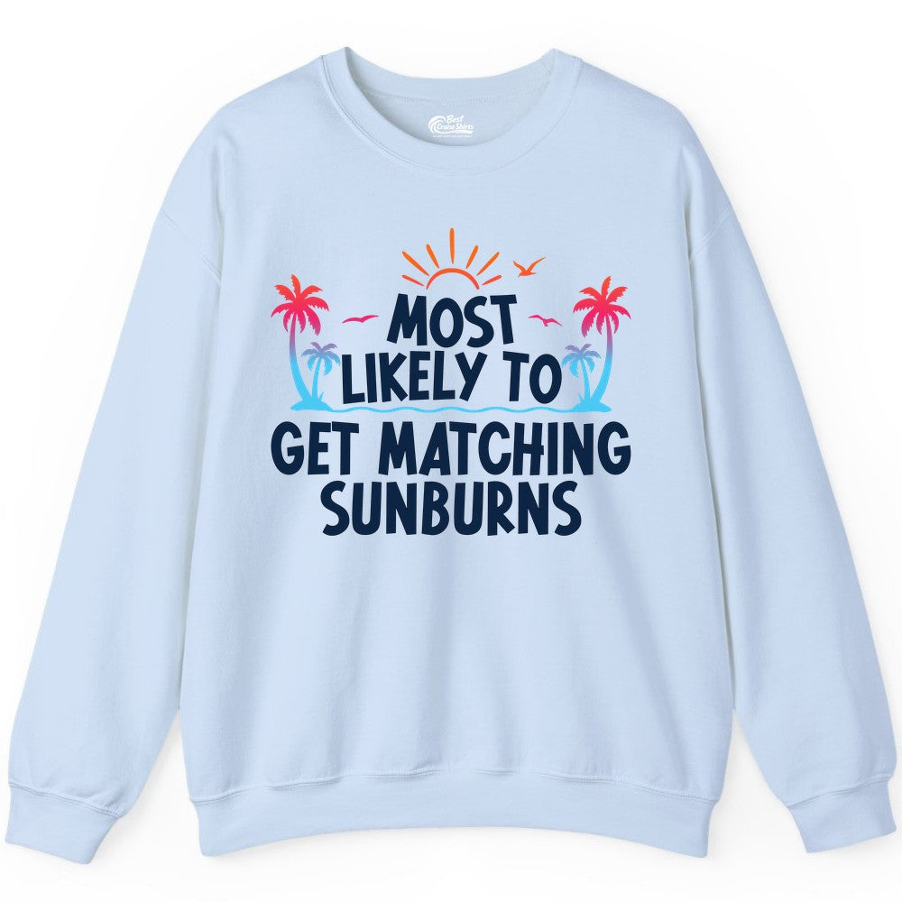 Matching Sunburn Shirts - Funny Tropical Vacation Apparel for Groups (Sweatshirt) in Light Blue - Most Likely To Get Matching Sunburns Tropical Palm Tree Shirt