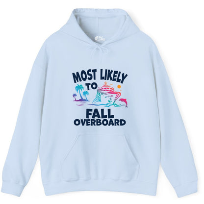 Most Likely to Fall Overboard Shirt - Funny Cruise Apparel Tee (Hoodie) in Light Blue - Most Likely To Fall Overboard Shirt - Funny Tropical Cruise Design