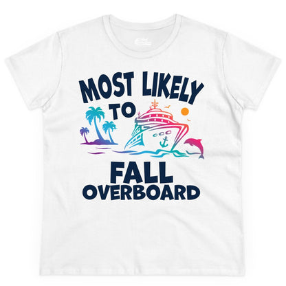 Most Likely to Fall Overboard Shirt - Funny Cruise Apparel Tee (Ladies Tee) in White - Most Likely To Fall Overboard Shirt - Funny Tropical Cruise Design