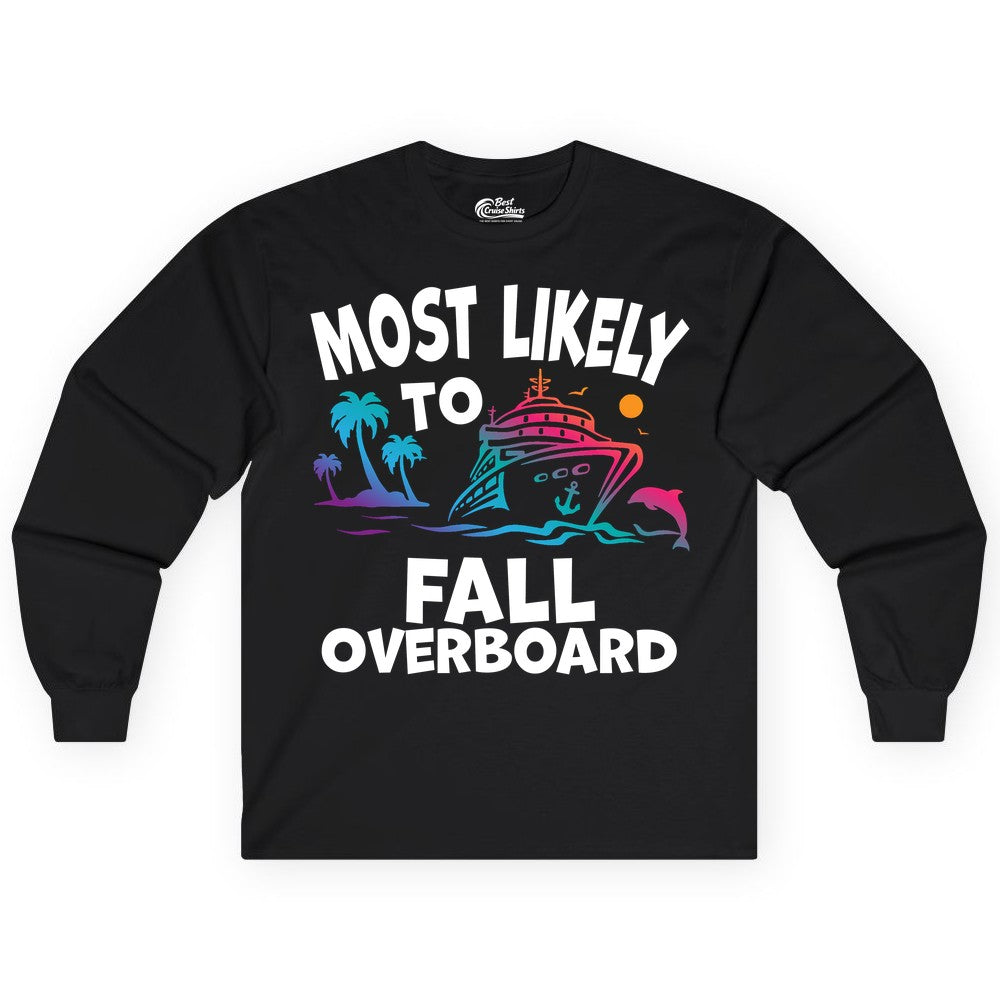 Most Likely to Fall Overboard Shirt - Funny Cruise Apparel Tee (Long Sleeve) in Black - Most Likely To Fall Overboard Shirt - Funny Tropical Cruise Design