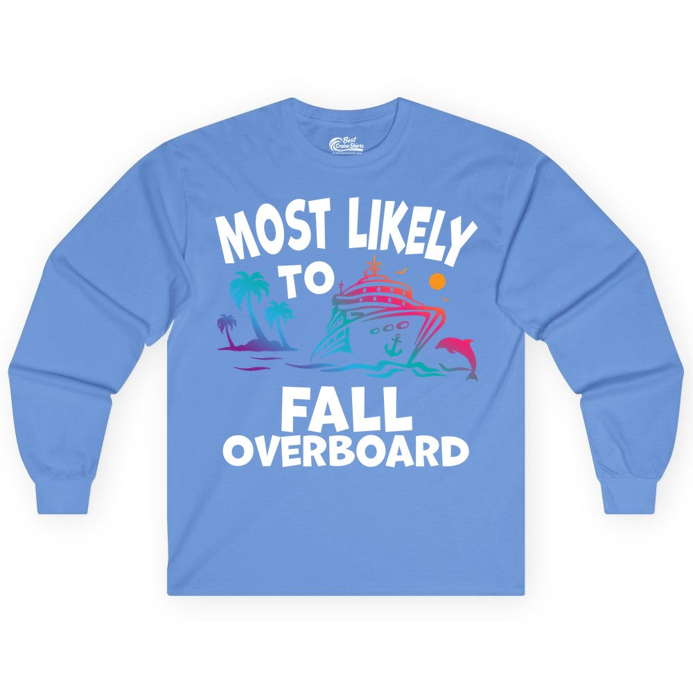 Most Likely to Fall Overboard Shirt - Funny Cruise Apparel Tee (Long Sleeve) in Carolina Blue - Most Likely To Fall Overboard Shirt - Funny Tropical Cruise Design