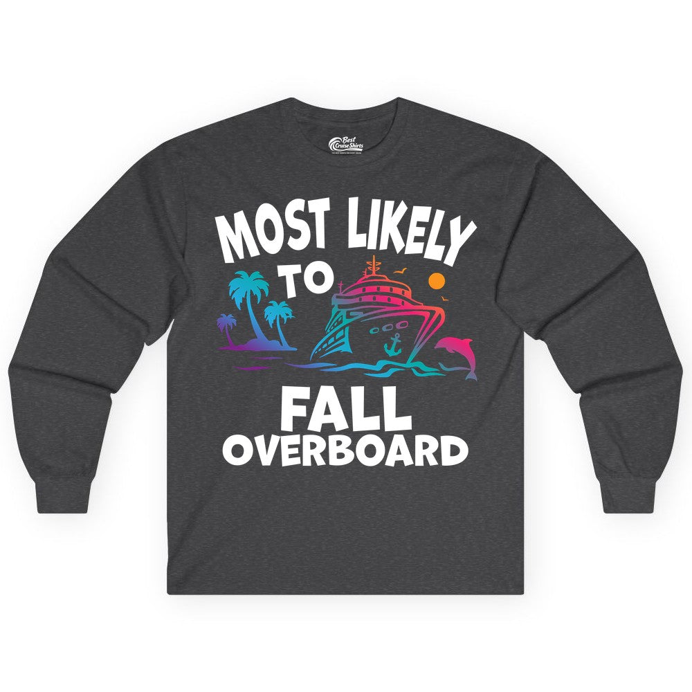 Most Likely to Fall Overboard Shirt - Funny Cruise Apparel Tee (Long Sleeve) in Dark Heather - Most Likely To Fall Overboard Shirt - Funny Tropical Cruise Design