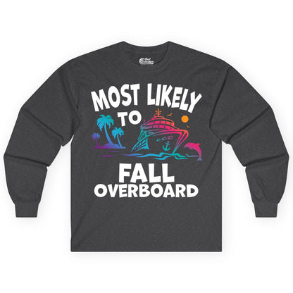 Most Likely to Fall Overboard Shirt - Funny Cruise Apparel Tee (Long Sleeve) in Dark Heather - Most Likely To Fall Overboard Shirt - Funny Tropical Cruise Design