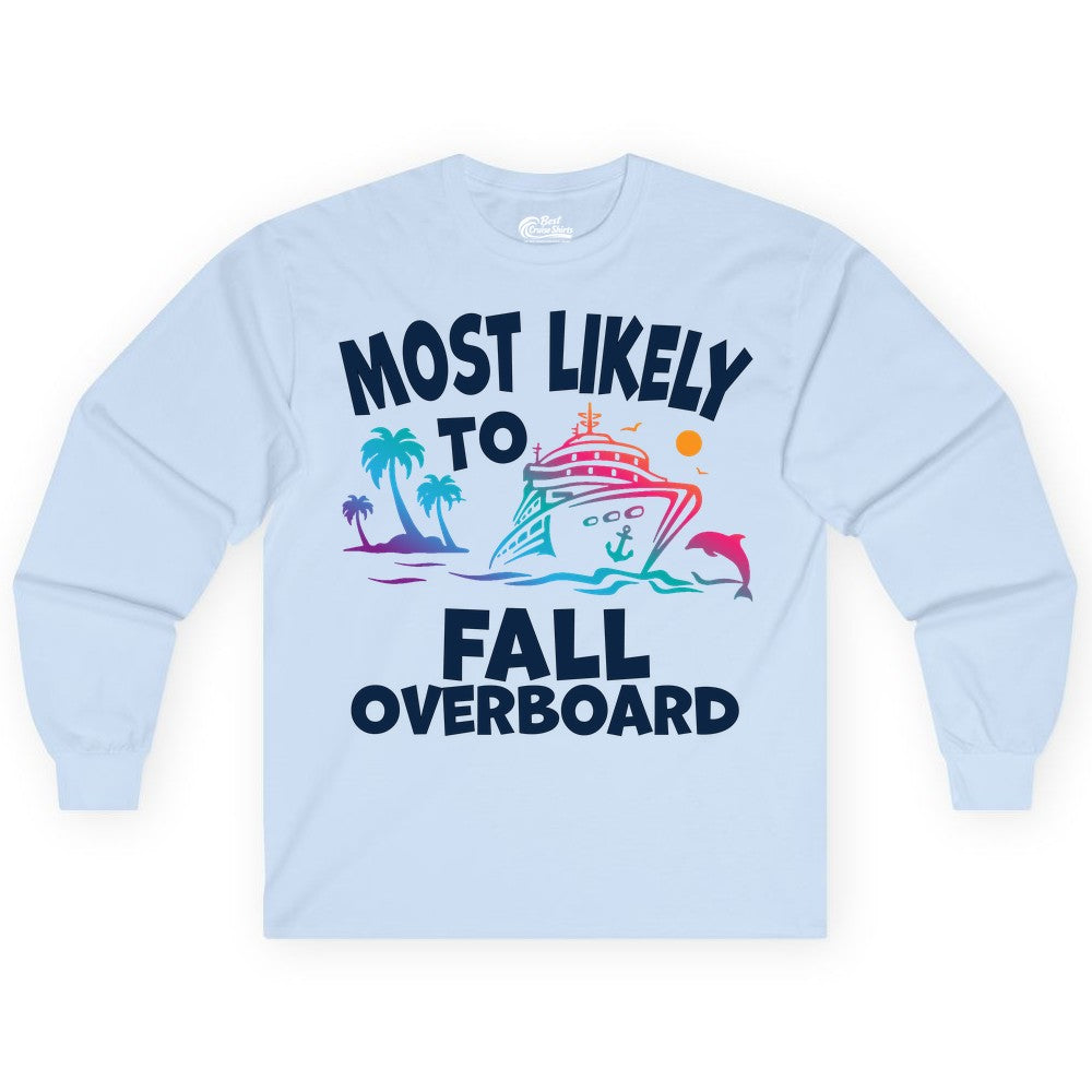 Most Likely to Fall Overboard Shirt - Funny Cruise Apparel Tee (Long Sleeve) in Light Blue - Most Likely To Fall Overboard Shirt - Funny Tropical Cruise Design