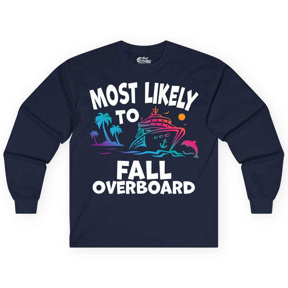 Most Likely to Fall Overboard Shirt - Funny Cruise Apparel Tee (Long Sleeve) in Navy - Most Likely To Fall Overboard Shirt - Funny Tropical Cruise Design