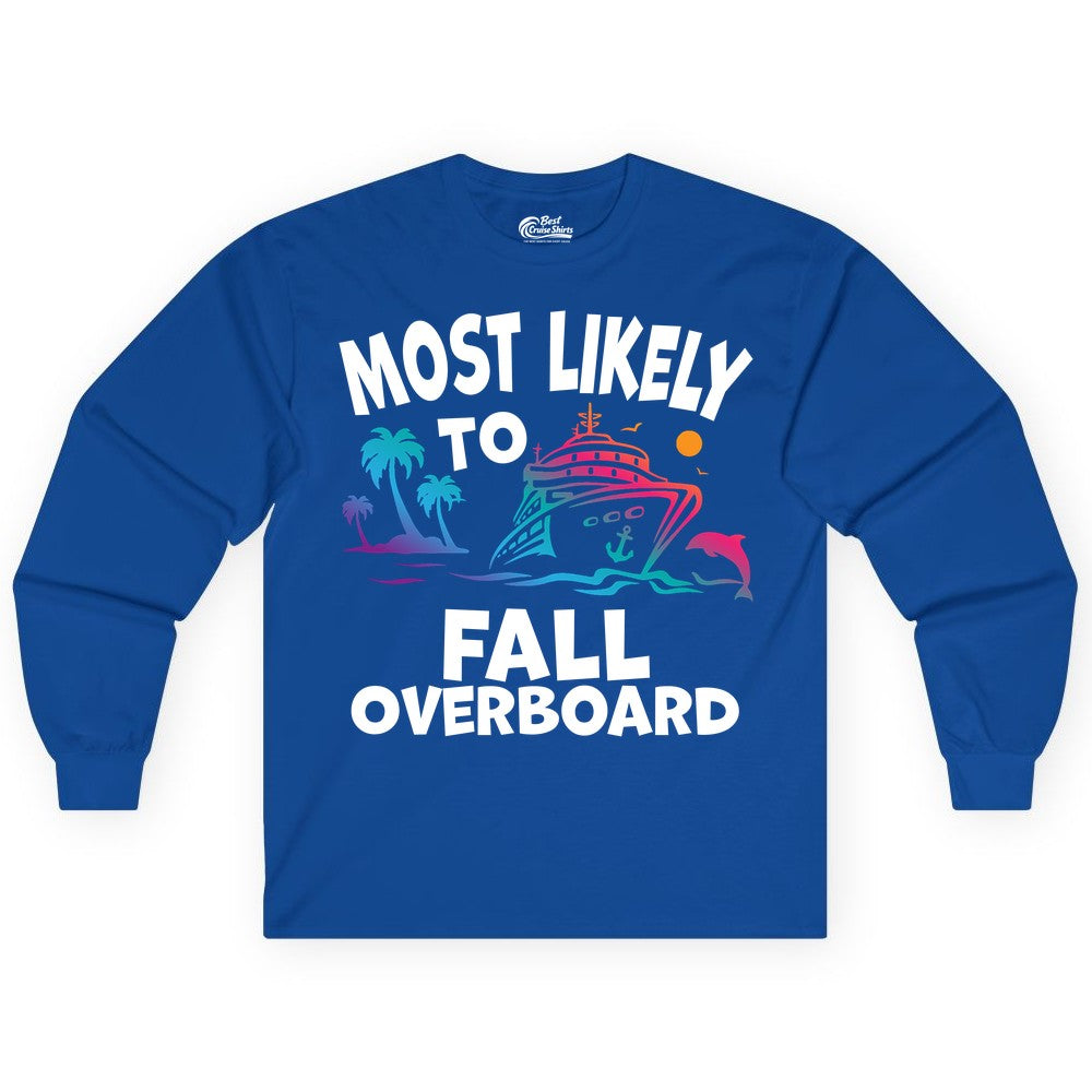 Most Likely to Fall Overboard Shirt - Funny Cruise Apparel Tee (Long Sleeve) in Royal - Most Likely To Fall Overboard Shirt - Funny Tropical Cruise Design