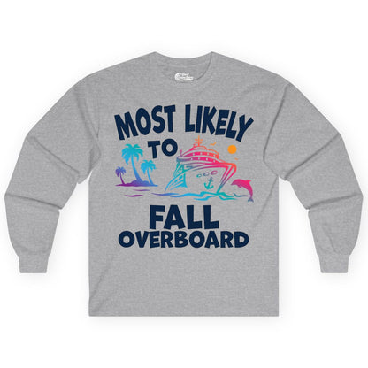 Most Likely to Fall Overboard Shirt - Funny Cruise Apparel Tee (Long Sleeve) in Sport Grey - Most Likely To Fall Overboard Shirt - Funny Tropical Cruise Design