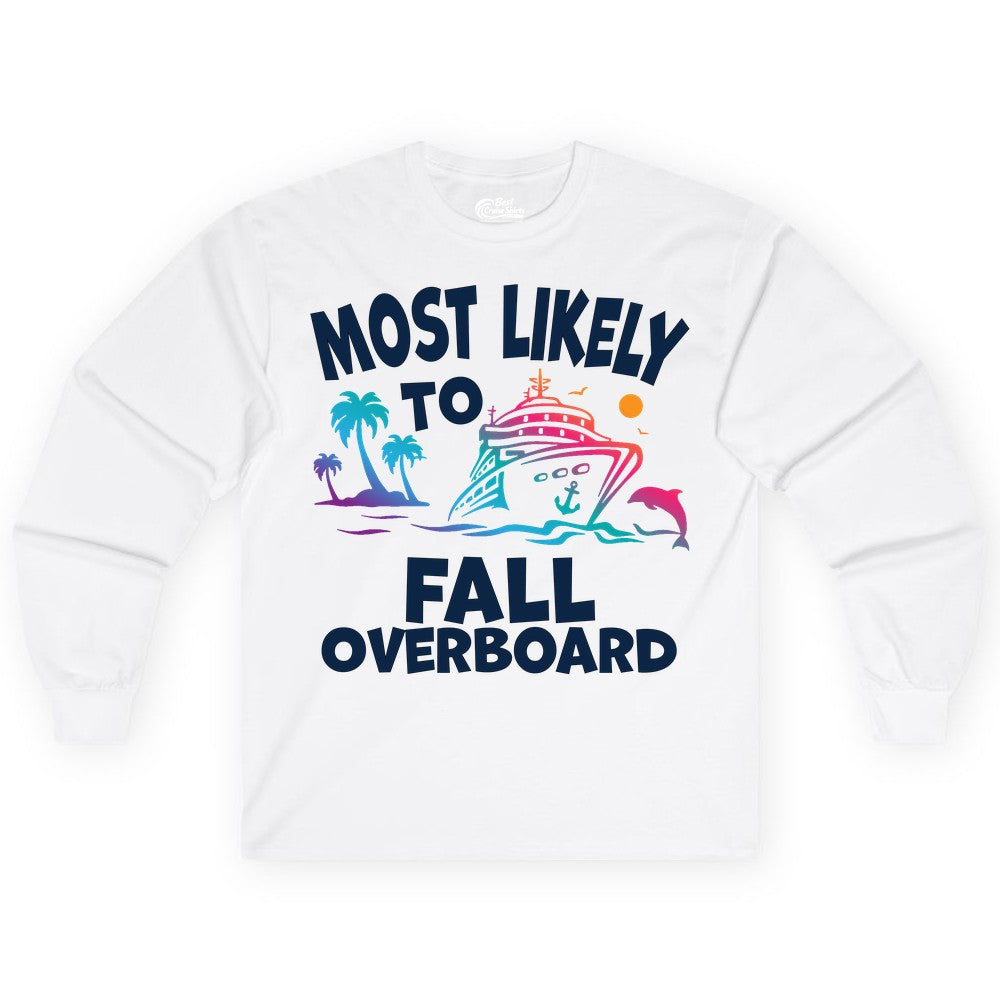 Most Likely to Fall Overboard Shirt - Funny Cruise Apparel Tee (Long Sleeve) in White - Most Likely To Fall Overboard Shirt - Funny Tropical Cruise Design